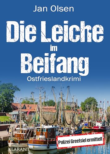 Die Leiche im Beifang. Ostfrieslandkrimi (Polizei Greetsiel ermittelt) von Klarant Verlag