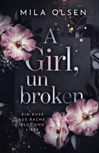 A Girl, unbroken (Ein Kuss aus Rache, Blut und Liebe, Band 2)