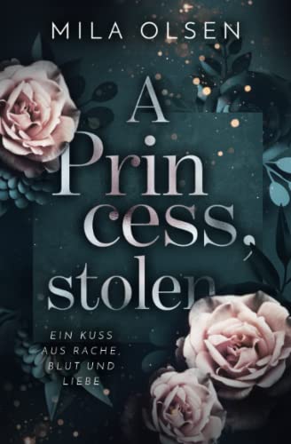 A Princess, stolen (Ein Kuss aus Rache, Blut und Liebe, Band 1)