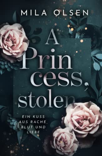 A Princess, stolen (Ein Kuss aus Rache, Blut und Liebe, Band 1)