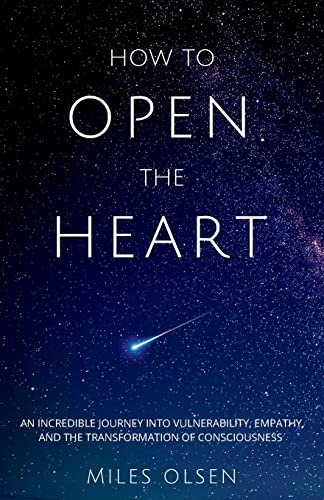 How To Open The Heart: An Incredible Journey Into Vulnerability, Empathy And The Transformation Of Consciousness von Natural Light