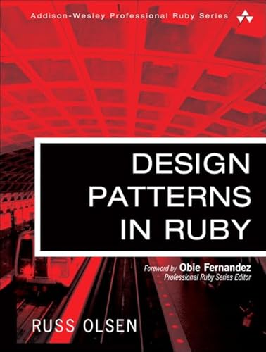 Design Patterns in Ruby: Foreword by Obie Fernandez (Addison-Wesley Professional Ruby)