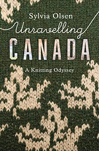 Unravelling Canada: A Knitting Odyssey von Douglas & McIntyre