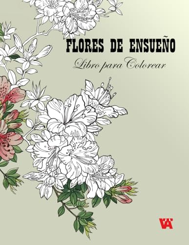 Libro para Colorear: FLORES DE ENSUEÑO. Libro para Colorear de Adultos von Independently published
