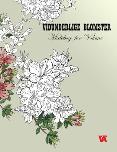 Malebog for Voksne: VIDUNDERLIGE BLOMSTER. Malebog for Voksne von Independently published
