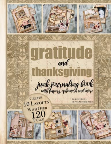 Gratitude and Thanksgiving Junk Journaling Book with Papers, Ephemera and More: Create and Craft 10 DIY Junk Journal Folios with Clipart Galore Perfect for Scrapbooking or Art Journaling von Pink Monarch Prints
