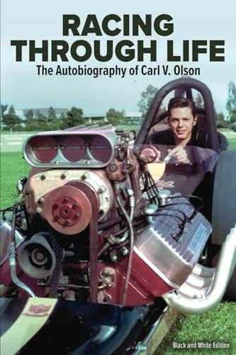 Racing Through Life (Black and White Edition): The Autobiography of Carl V. Olson