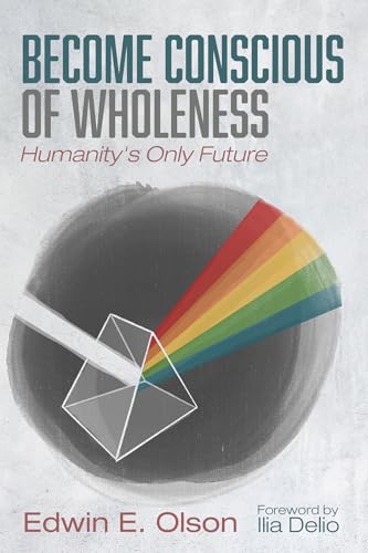 Become Conscious of Wholeness: Humanity's Only Future