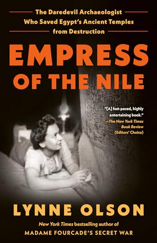 Empress of the Nile: The Daredevil Archaeologist Who Saved Egypt's Ancient Temples from Destruction