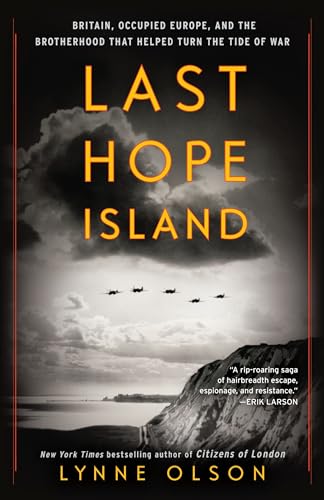 Last Hope Island: Britain, Occupied Europe, and the Brotherhood That Helped Turn the Tide of War