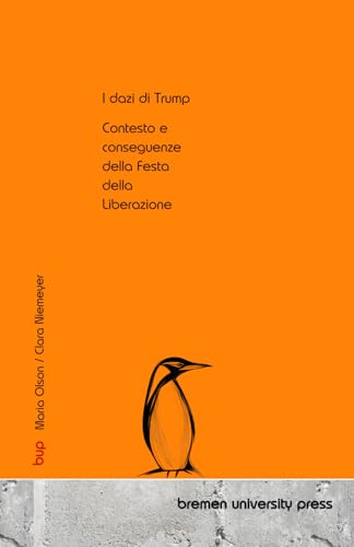 I dazi di Trump: Contesto e conseguenze della Festa della Liberazione: Antecedentes y consecuencias del Día de la Liberación von bremen university press