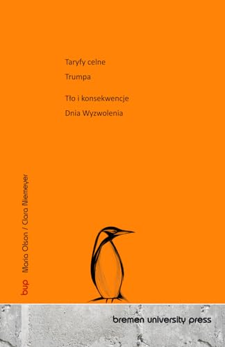 Taryfy celne Trumpa: Donald Trump Taryfy Przeciwdziałanie cłom WTO TTIP Dzień Wyzwolenia von bremen university press