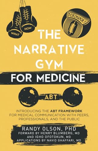 The Narrative Gym for Medicine: Introducing the ABT Framework for Medical Communication with Peers, Professionals, and the Public