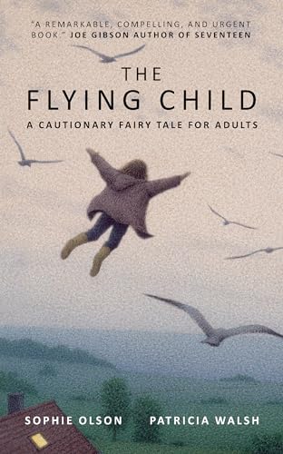 The Flying Child - A Cautionary Fairytale for Adults: Finding a purposeful life after Child Sexual Abuse through compassionate and creative therapy von ZunTold