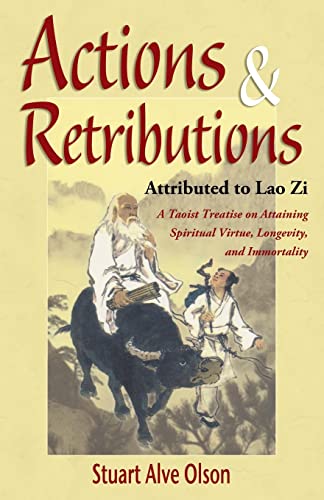 Actions & Retributions: A Taoist Treatise on Attaining Spiritual Virtue, Longevity, and Immortality