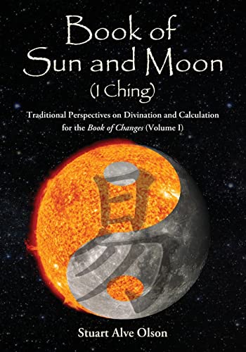 Book of Sun and Moon (I Ching) Volume I: Traditional Perspectives on Divination and Calculation  for the Book of Changes: Traditional Perspectives on ... Calculation  for the Book of Changes von Createspace Independent Publishing Platform