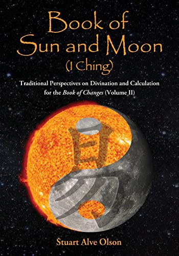 Book of Sun and Moon (I Ching) Volume II: Traditional Perspectives on Divination and Calculation for the Book of Changes von Createspace Independent Publishing Platform