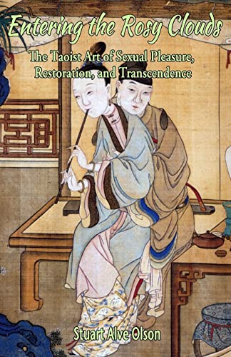 Entering the Rosy Clouds: The Taoist Art of Sexual Pleasure, Restoration, and Transcendence von Createspace Independent Publishing Platform