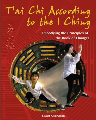 T'ai Chi According to the I Ching: Embodying the Principles of the Book of Changes