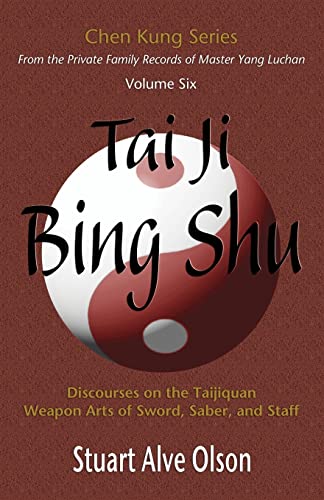Tai Ji Bing Shu: Discourses on the Taijiquan Weapon Arts of Sword, Saber, and Staff (Chen Kung Series, Band 6) von Valley Spirit Arts