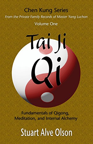 Tai Ji Qi: Fundamentals of Qigong, Meditation, and Internal Alchemy (Chen Kung Series: From the Private Family Records of Master Yang Luchan, Band 1) von CREATESPACE