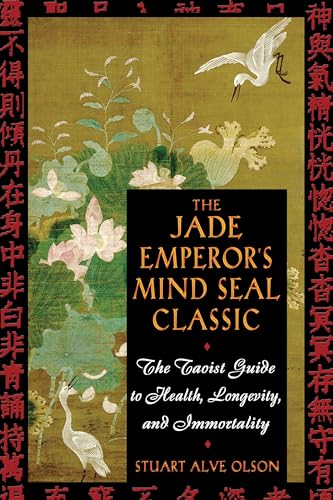 The Jade Emperor's Mind Seal Classic: The Taoist Guide to Health, Longevity, and Immortality The Jade Emperor's Mind Seal Classic: The Taoist Guide to Health, Longevity, and Immortality