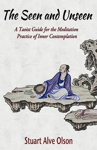 The Seen and Unseen: A Taoist Guide for the Meditation  Practice of Inner Contemplation: A Taoist Guide for the Meditation  Practice of Inner Contemplation von Createspace Independent Publishing Platform