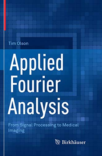 Applied Fourier Analysis: From Signal Processing to Medical Imaging Applied Fourier Analysis: From Signal Processing to Medical Imaging von Birkhäuser