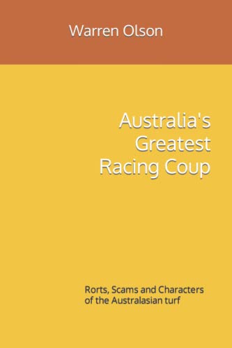 Australia's Greatest Racing Coup: Rorts, Scams and Characters of the Australasian turf