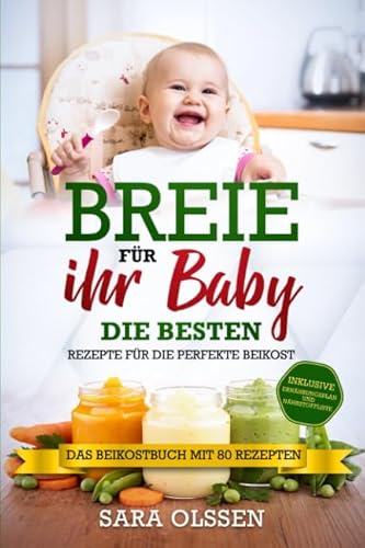 Breie für Ihr Baby - Die besten Rezepte für die perfekte Beikost inklusive Ernährungsplan und Nährstoffliste: Das Beikostbuch mit 80 Rezepten von Independently published