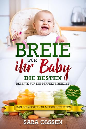 Breie für Ihr Baby - Die besten Rezepte für die perfekte Beikost inklusive Ernährungsplan und Nährstoffliste: Das Beikostbuch mit 80 Rezepten Breie für Ihr Baby - Die besten Rezepte für die perfekte Beikost inklusive Ernährungsplan und Nährstoffliste: Das Beikostbuch mit 80 Rezepten