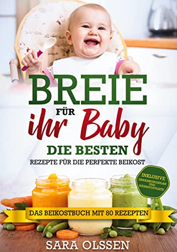 Breie für Ihr Baby - Die besten Rezepte für die perfekte Beikost inklusive Ernährungsplan und Nährstoffliste: Das Beikostbuch mit 80 Rezepten von Books on Demand GmbH