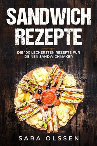 Sandwich Rezepte: Die 100 leckersten Rezepte für deinen Sandwichmaker Sandwich Rezepte: Die 100 leckersten Rezepte für deinen Sandwichmaker von edition JT