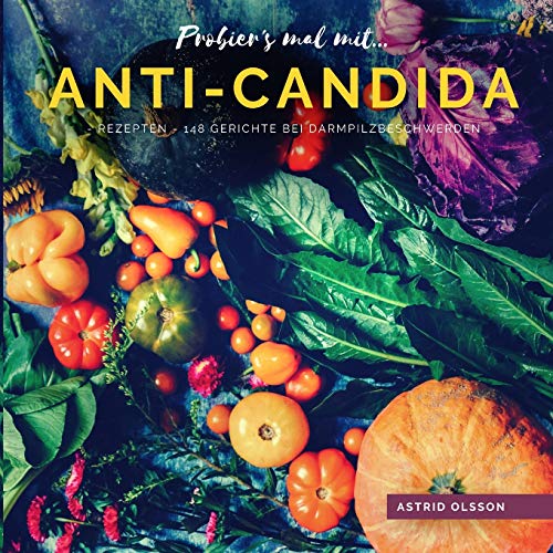 Probier's mal mit...Anti-Candida-Rezepten: 148 Gerichte bei Darmpilzbeschwerden von Buchhornchen-Verlag