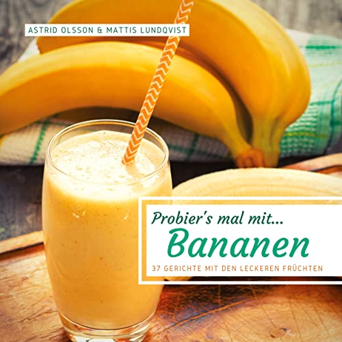 Probier's mal mit...Bananen: 37 Gerichte mit den leckeren Früchten