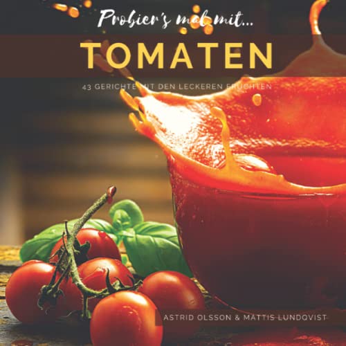 Probier's mal mit...Tomaten: 43 Gerichte mit den leckeren Früchten von Independently published