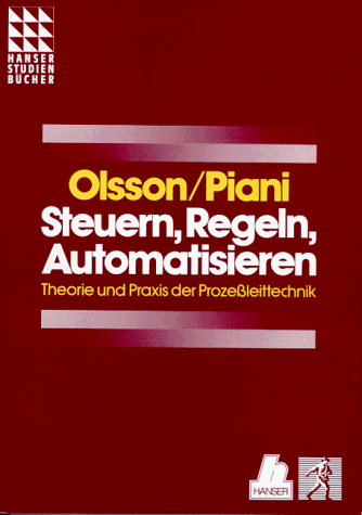 Steuern, Regeln, Automatisieren: Theorie und Praxis der Prozeßleittechnik Steuern, Regeln, Automatisieren: Theorie und Praxis der Prozeßleittechnik