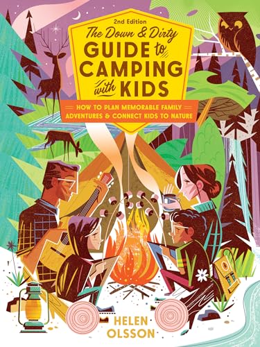 The Down and Dirty Guide to Camping with Kids: How to Plan Memorable Family Adventures and Connect Kids to Nature The Down and Dirty Guide to Camping with Kids: How to Plan Memorable Family Adventures and Connect Kids to Nature von Roost Books