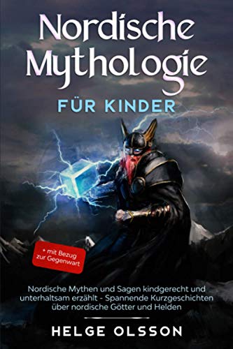 Nordische Mythologie für Kinder: Nordische Mythen und Sagen kindgerecht und unterhaltsam erzählt - Spannende Kurzgeschichten über nordische Götter und Helden + mit Bezug zur Gegenwart von Eulogia Verlags GmbH