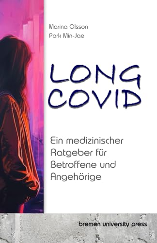 Long COVID: Ein medizinischer Ratgeber für Betroffene und Angehörige von bremen university press