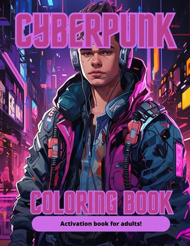 CYBERPUNK COLORING BOOK: Cyberpunk coloring book for adults and teenager. 40 pitcures