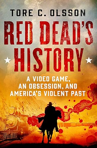 Red Dead's History: A Video Game, an Obsession, and America's Violent Past von St. Martin's Press
