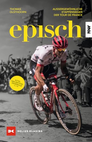 Episch: Außergewöhnliche Etappensieger der Tour de France von Delius Klasing Verlag