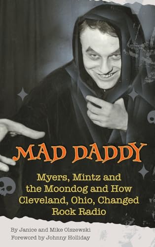Mad Daddy - Myers, Mintz and the Moondog and How Cleveland, Ohio Changed Rock Radio von BearManor Media