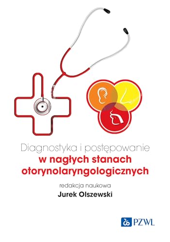 Diagnostyka i postępowanie w nagłych stanach otorynolaryngologicznych von PZWL