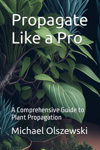 Propagate Like a Pro: A Comprehensive Guide to Plant Propagation von Independently published