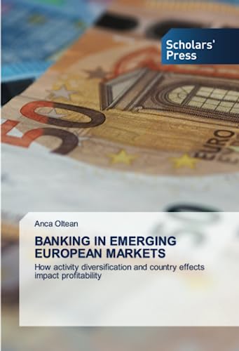 BANKING IN EMERGING EUROPEAN MARKETS: How activity diversification and country effects impact profitability von Scholars' Press