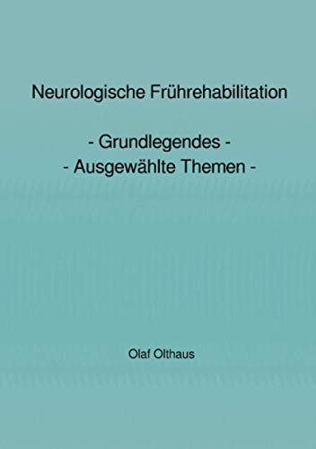 Neurologische Frührehabilitation: - Grundlegendes - Ausgewählte Themen -
