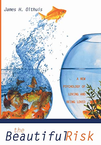 The Beautiful Risk: A New Psychology of Loving and Being Loved