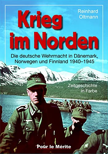 Krieg im Norden: Die deutsche Wehrmacht in Dänemark, Norwegen und Finnland 1940-1945. von Pour Le Merite